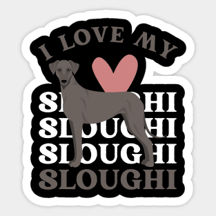 I love my Sloughi Life is better with my dogs Dogs I love all the dogs Sticker